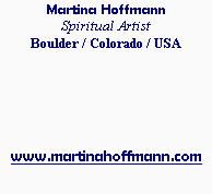 Martina Hoffmann
Spiritual Artist 
Boulder / Colorado / USA 






www.martinahoffmann.com